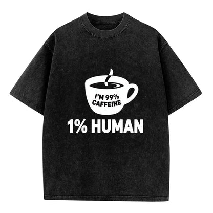 99% Caffeine -  1% Human Vintage Wash T Shirts